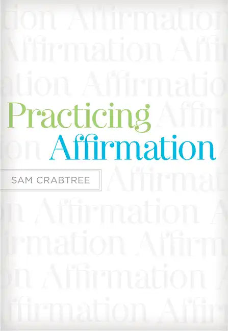 Practicing Affirmation: God-Centered Praise of Those Who Are Not God - Paperback