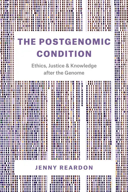 The Postgenomic Condition: Ethics, Justice, and Knowledge after the Genome - Paperback