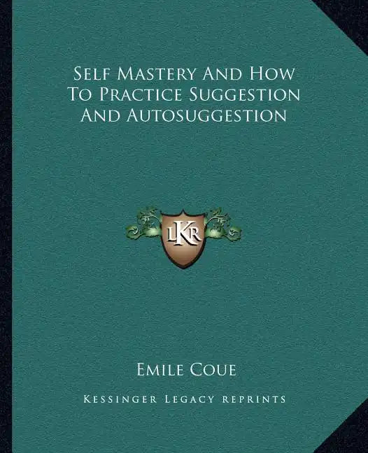 Self Mastery and How to Practice Suggestion and Autosuggestion - Paperback