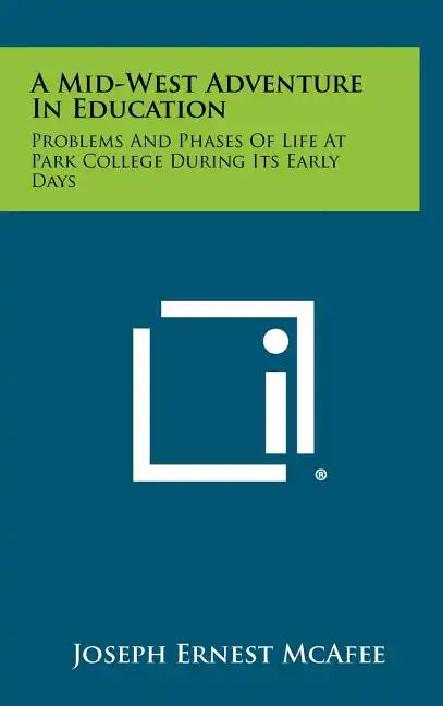 A Mid-West Adventure in Education: Problems and Phases of Life at Park College During Its Early Days - Hardcover