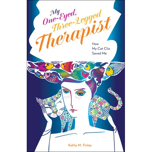 My One-Eyed, Three-Legged Therapist: How My Cat Clio Saved Me - Paperback