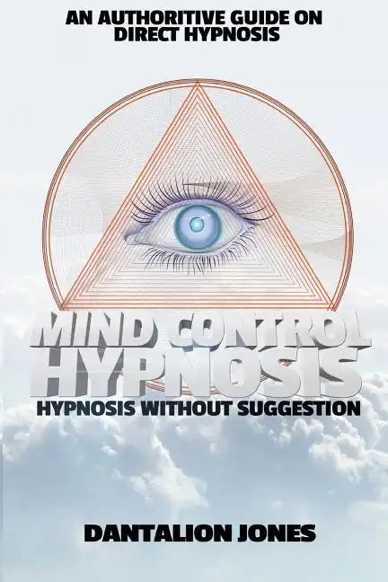 Mind Control Hypnosis: Hypnosis Without Suggestion - Paperback