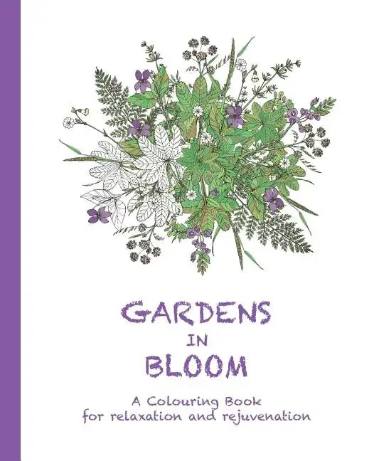 Gardens in Bloom: A Colouring Book for Relaxation and Rejuvenation - Paperback