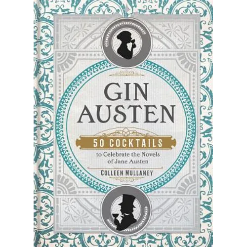 Gin Austen: 50 Cocktails to Celebrate the Novels of Jane Austen - A Cocktail Book - Hardcover