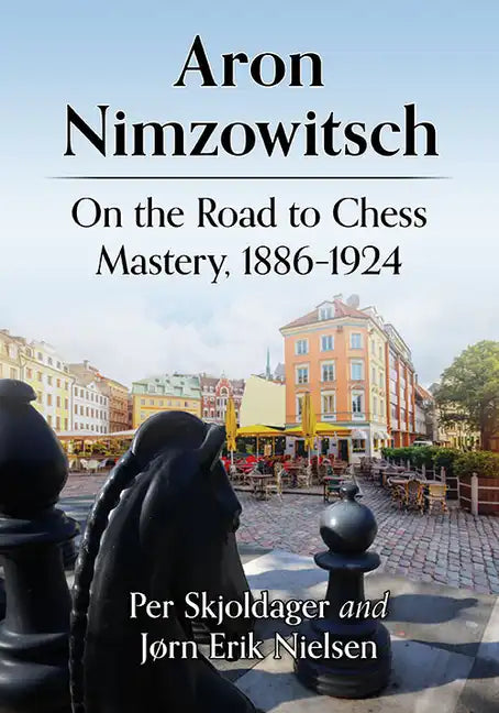 Aron Nimzowitsch: On the Road to Chess Mastery, 1886-1924 - Paperback