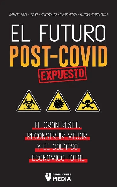 El Futuro Post-Covid Expuesto: El Gran Reset, Reconstruir Mejor y el Colapso Económico Total - Agenda 2021 - 2030 - Control de la población - ¿Futuro - Paperback