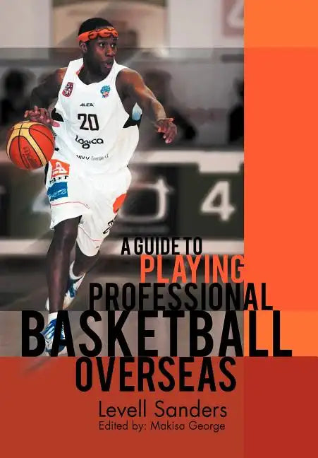 A Guide to Playing Professional Basketball Overseas - Hardcover