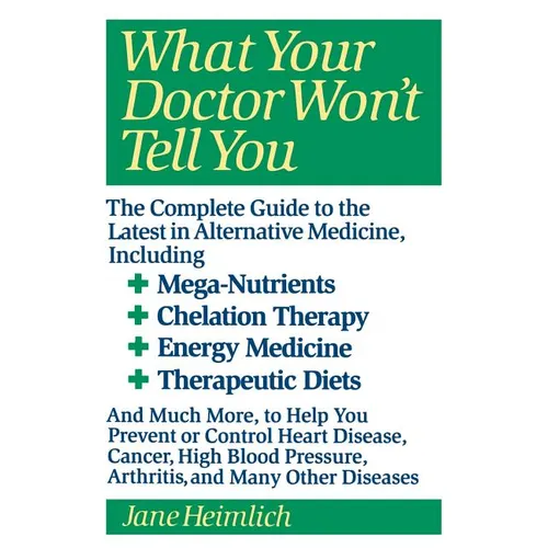 What Your Doctor Won't Tell You: Today's Alternative Medical Treatments Explained to Help You Find the - Paperback