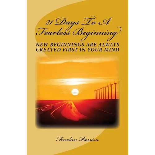 21 Days To A Fearless Beginning: New Beginnings Are Created First In Your Mind - Paperback