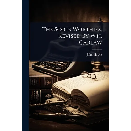 The Scots Worthies, Revised By W.h. Carlaw - Paperback