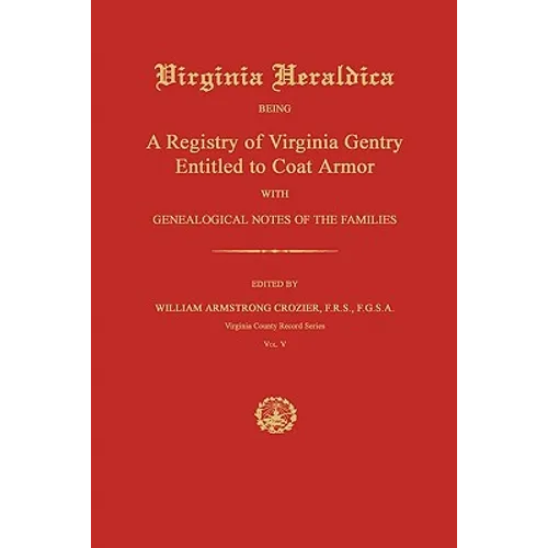 Virginia Heraldica: Being A Registry of Virginia Gentry Entitled to Coat Armor; With Genealogical Notes of the Families - Paperback
