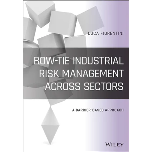 Bow-Tie Industrial Risk Management Across Sectors: A Barrier-Based Approach - Hardcover