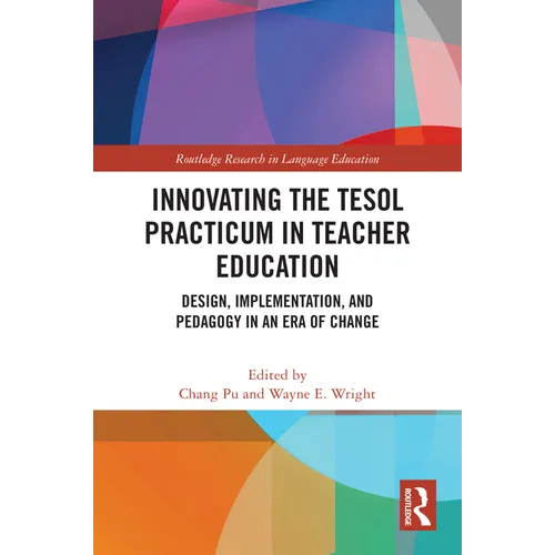 Innovating the TESOL Practicum in Teacher Education: Design, Implementation, and Pedagogy in an Era of Change - Paperback