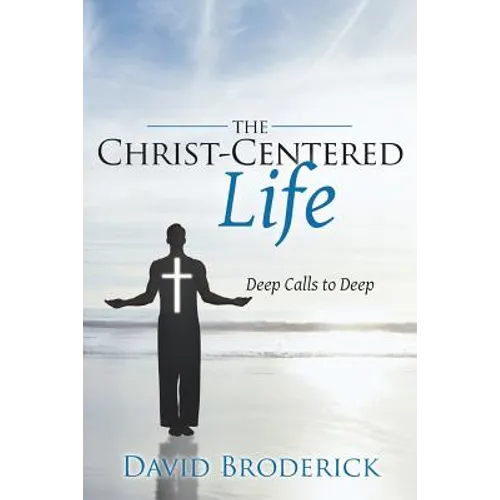 The Christ-Centered Life: Deep Calls to Deep - Paperback