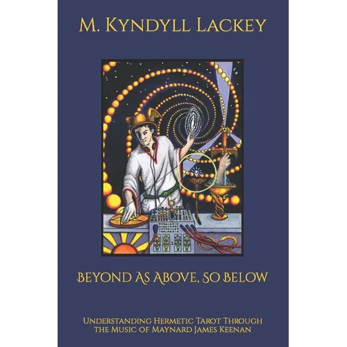 Beyond As Above, So Below: Understanding Hermetic Tarot Through the Music of Maynard James Keenan - Paperback