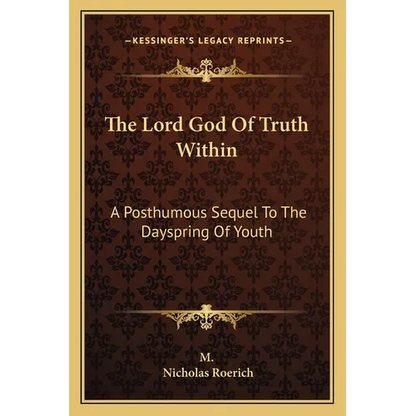 The Lord God Of Truth Within: A Posthumous Sequel To The Dayspring Of Youth - Paperback