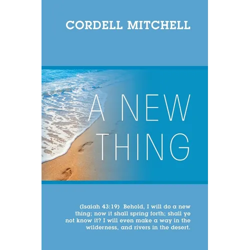 A New Thing: (Isaiah 43:19) Behold, I will do a new thing; now it shall spring forth; shall ye not know it? I will even make a way in the wilderness, - Paperback
