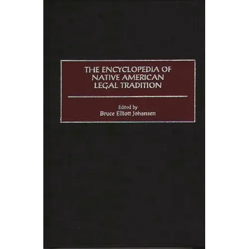 The Encyclopedia of Native American Legal Tradition - Hardcover