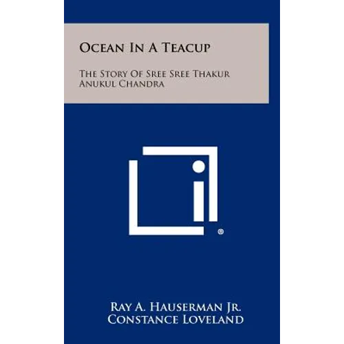 Ocean in a Teacup: The Story of Sree Sree Thakur Anukul Chandra - Hardcover