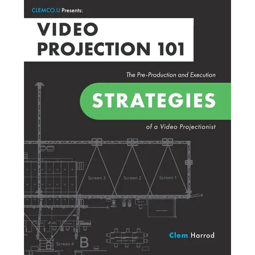 Video Projection 101: The Pre-Production and Execution Strategies of a Video Projectionist - Paperback