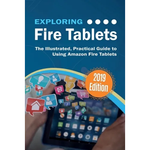 Exploring Fire Tablets: The Illustrated, Practical Guide to using Amazon's Fire Tablet - Paperback