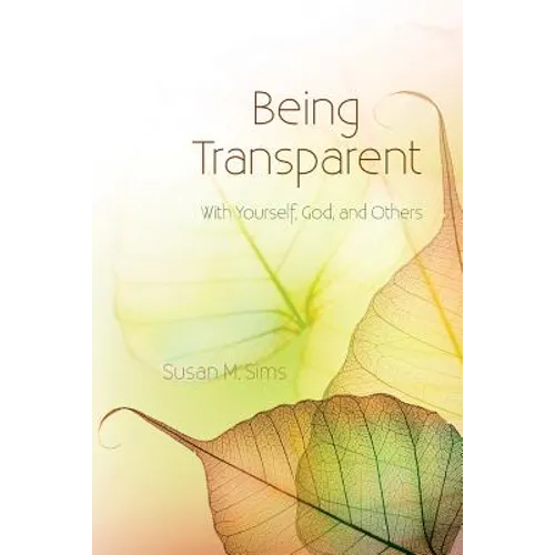 Being Transparent: With Yourself, God, and Others - Paperback