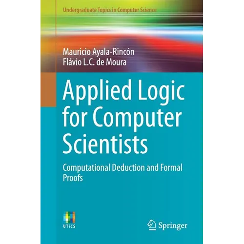 Applied Logic for Computer Scientists: Computational Deduction and Formal Proofs - Paperback