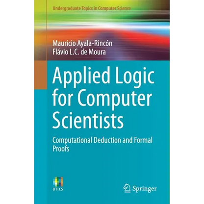 Applied Logic for Computer Scientists: Computational Deduction and Formal Proofs - Paperback