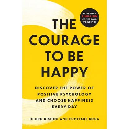 The Courage to Be Happy: Discover the Power of Positive Psychology and Choose Happiness Every Day - Paperback