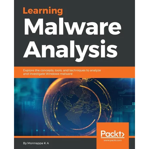Learning Malware Analysis: Explore the concepts, tools, and techniques to analyze and investigate Windows malware - Paperback