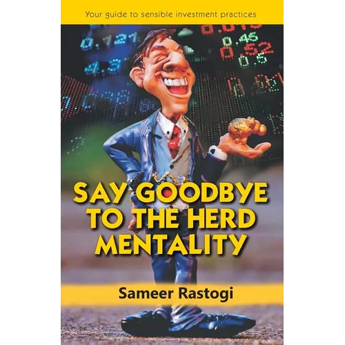 Say Goodbye To the Herd Mentality - your guide to sensible investment practices - Paperback