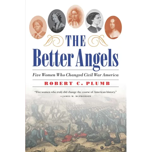 The Better Angels: Five Women Who Changed Civil War America - Paperback