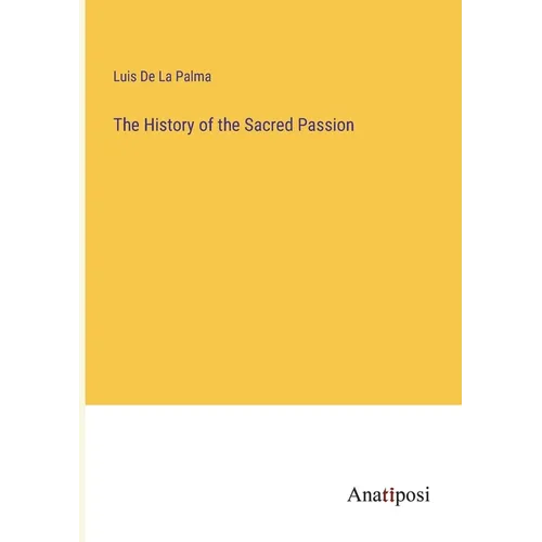 The History of the Sacred Passion - Paperback