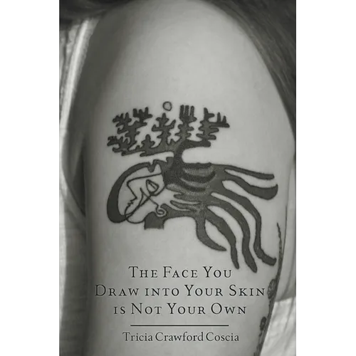 The Face You Draw into Your Skin is Not Your Own - Paperback