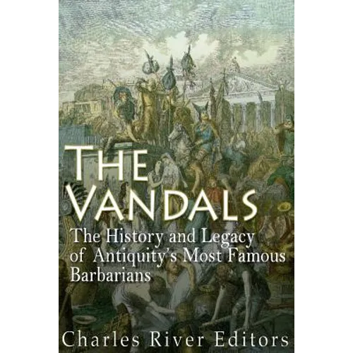 The Vandals: The History and Legacy of Antiquity's Most Famous Barbarians - Paperback