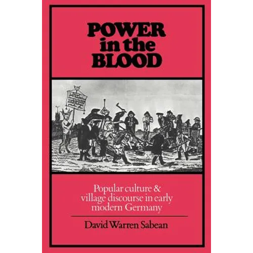 Power in the Blood: Popular Culture and Village Discourse in Early Modern Germany - Paperback