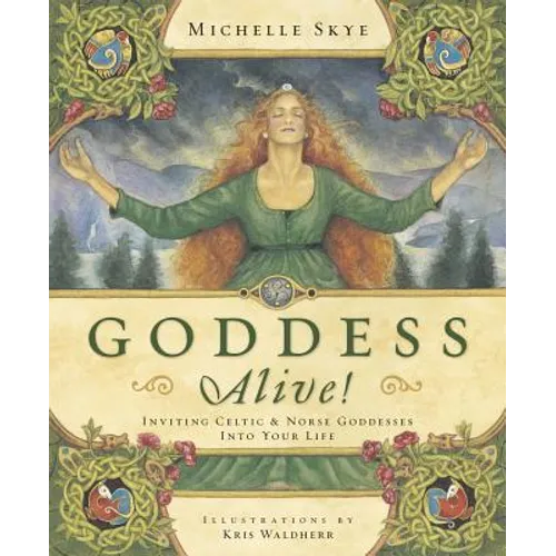 Goddess Alive!: Inviting Celtic & Norse Goddesses Into Your Life - Paperback