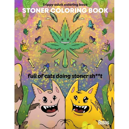 Stoner Coloring Book: Trippy adult coloring book: full of cats doing stoner s**t - Paperback