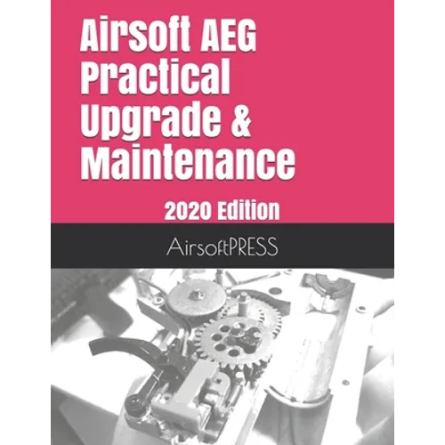 Airsoft AEG Practical Upgrade & Maintenance: 2020 Edition - Paperback