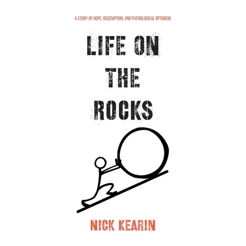 Life on the Rocks: A Story of Hope, Redemption, and Pathological Optimism - Paperback