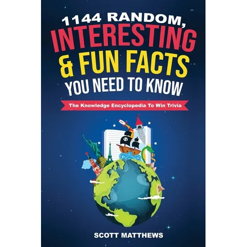 1144 Random, Interesting and Fun Facts You Need To Know - The Knowledge Encyclopedia To Win Trivia - Paperback