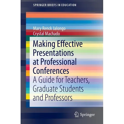 Making Effective Presentations at Professional Conferences: A Guide for Teachers, Graduate Students and Professors - Paperback