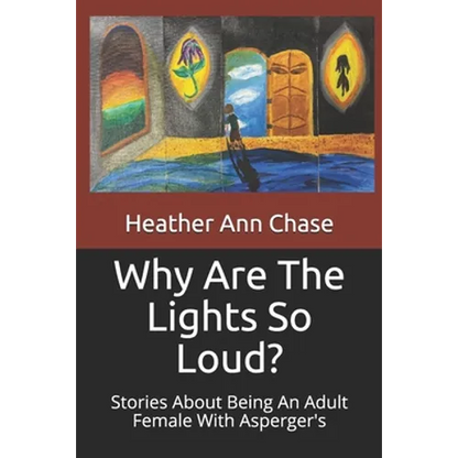 Why Are The Lights So Loud?: Stories About Being An Adult Female With Asperger's - Paperback