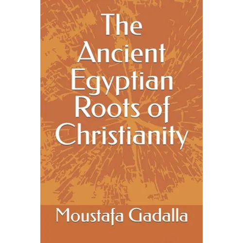 The Ancient Egyptian Roots of Christianity - Paperback