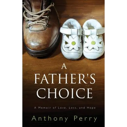 A Father's Choice: A Memoir of Love, Loss, and Hope - Paperback