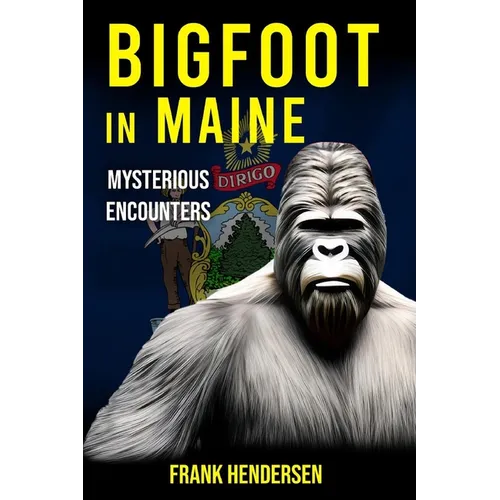 Bigfoot in Maine: Mysterious Encounters - Paperback