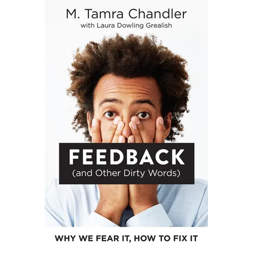 Feedback (and Other Dirty Words): Why We Fear It, How to Fix It - Paperback