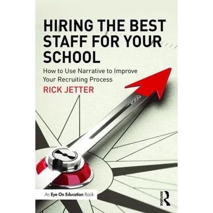 Hiring the Best Staff for Your School: How to Use Narrative to Improve Your Recruiting Process - Paperback