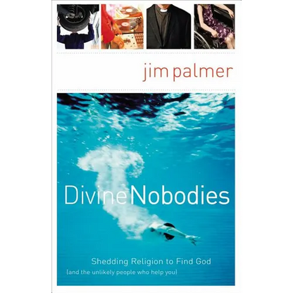 The Divine Nobodies: Shedding Religion to Find God (and the Unlikely People Who Help You) - Paperback