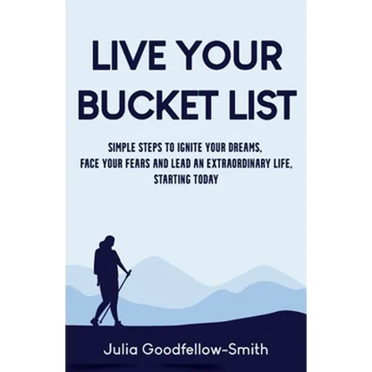 Live Your Bucket List: Simple Steps to Ignite Your Dreams, Face Your Fears and Lead an Extraordinary Life, Starting Today - Paperback